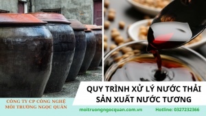 Quy trình xử lý nước thải sản xuất nước tương- CÔNG TY CỔ PHẦN CÔNG NGHỆ MÔI TRƯỜNG NGỌC QUÂN